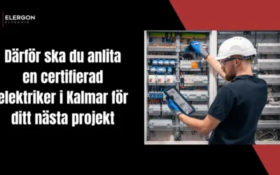 Därför ska du anlita en certifierad elektriker i Kalmar för ditt nästa projekt