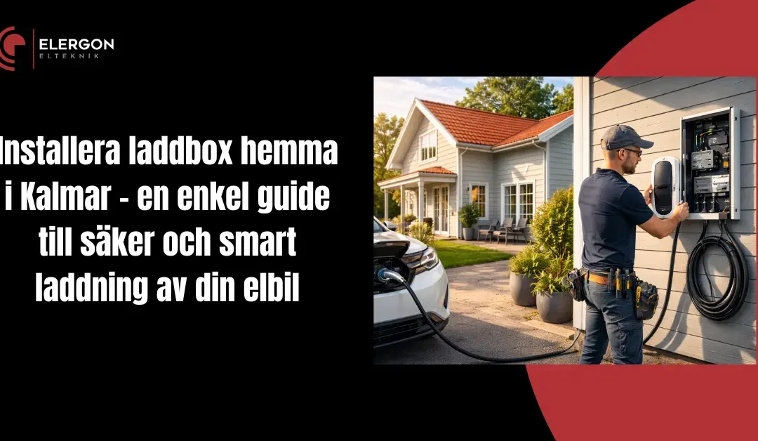 Installera laddbox hemma i Kalmar – en enkel guide till säker och smart laddning av din elbil