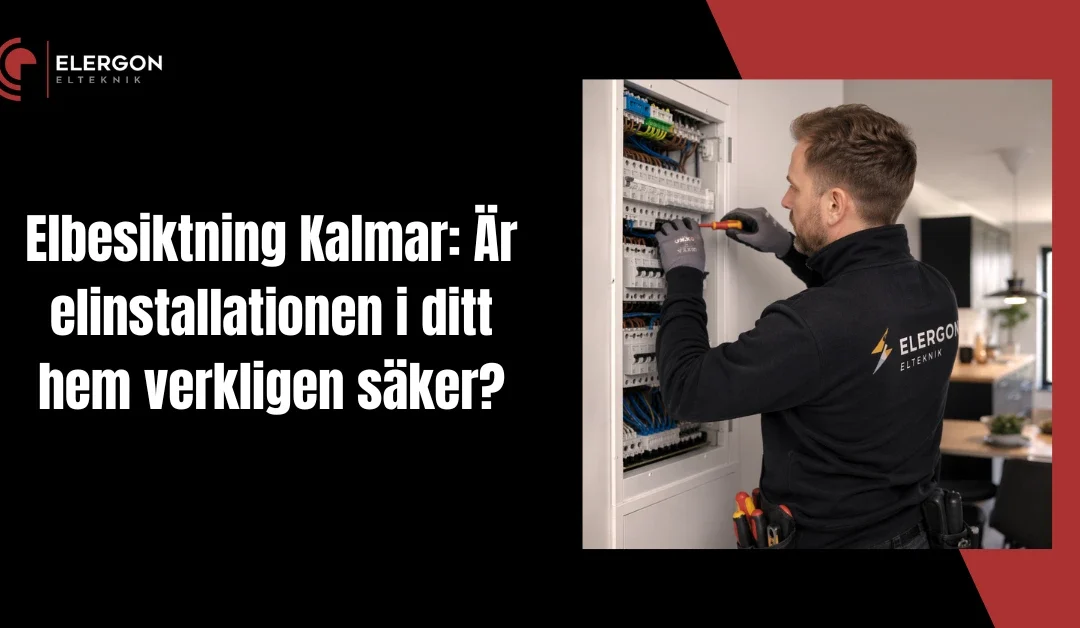 Elbesiktning Kalmar: Är elinstallationen i ditt hem verkligen säker?